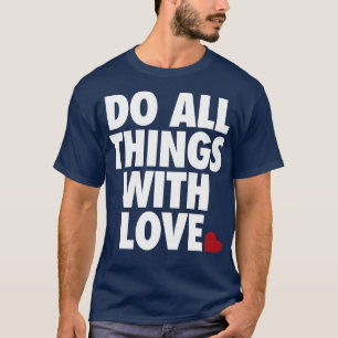 Do All Things With Love by Tobe Fonseca T-Shirt