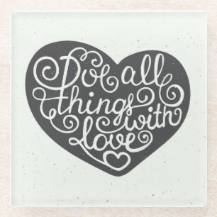 Do All Things With Love Glass Coaster
