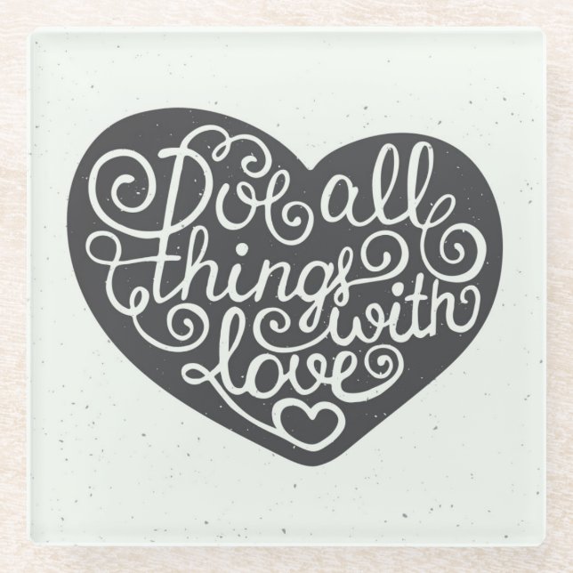 Do All Things With Love Glass Coaster (Front)