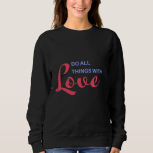 Do All Things with Love – Inspirational Quote Sweatshirt