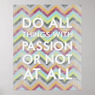 Do all things with passion or not at all poster