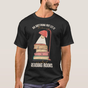 Do anything produce joy reading books hobby quote T-Shirt