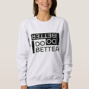 DO BETTER SWEATSHIRT