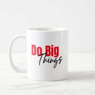 Do Big Things: Bold, Script Coffee Mug