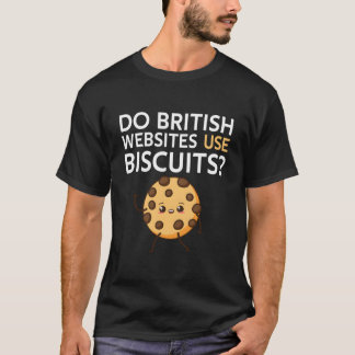 Do British Websites Use Biscuits T-Shirt