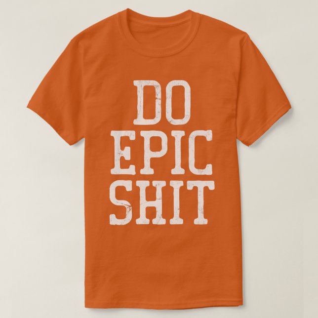 Do Epic Motivational Typography Design 5 T-Shirt (Design Front)