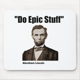 Do Epic Stuff Abraham Lincoln Mouse Pad
