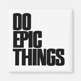 Do Epic Things Magnet
