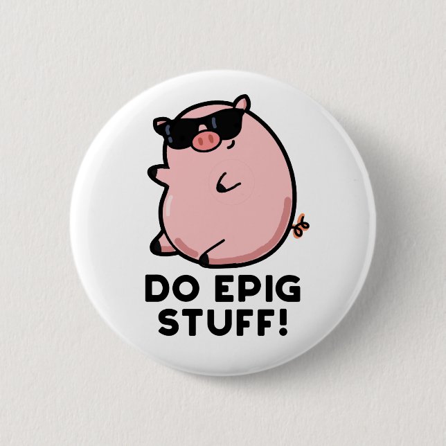 Do Epig Stuff Funny Epic Pig Pun  6 Cm Round Badge (Front)