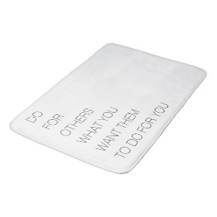 Do For Others What You Want Them To Do For You Bath Mat