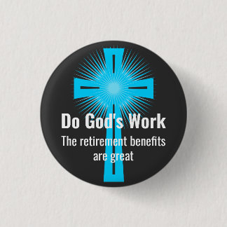 Do God's Work, The Retirement Benefits are Great 3 Cm Round Badge