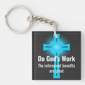 Do God's Work, The Retirement Benefits are Great Key Ring