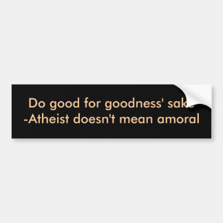Do good for goodness' sake bumper sticker