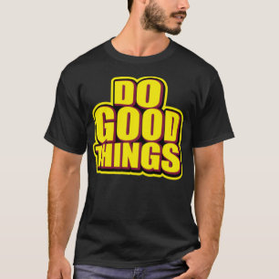 Do good things T-Shirt