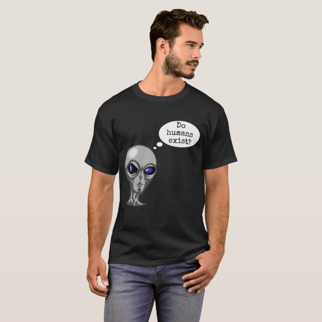 Do Humans Exist Funny Alien T-Shirt (Front Full)