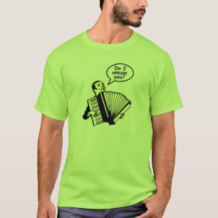Do I amuse you? (Accordion) T-Shirt