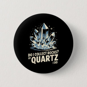 Do I Collect Rocks Of Quartz I Do Funny Crystal Co 6 Cm Round Badge
