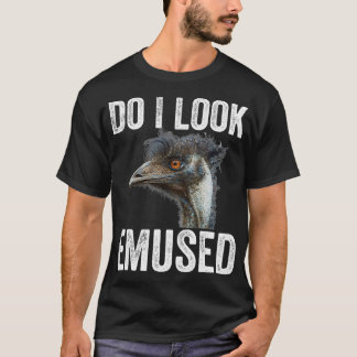 Do I Look Emused Funny Emu Animal Love Emus Bird F T-Shirt