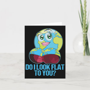 Do I Look Flat To You Earth Day Mother Day 1  Card