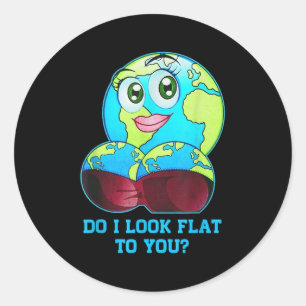Do I Look Flat To You Earth Day Mother Day Classic Round Sticker