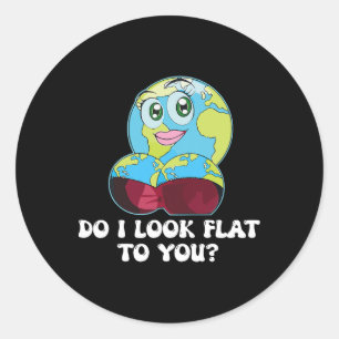 Do I Look Flat To You Earth Day Mother Day Funny G Classic Round Sticker