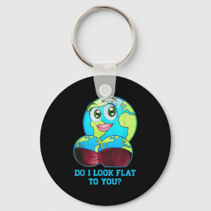 Do I Look Flat To You Earth Day Mother Day Key Ring