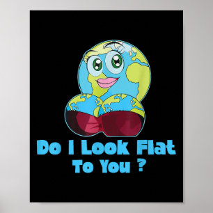 Do I Look Flat To You Earth Day Mother Day Poster