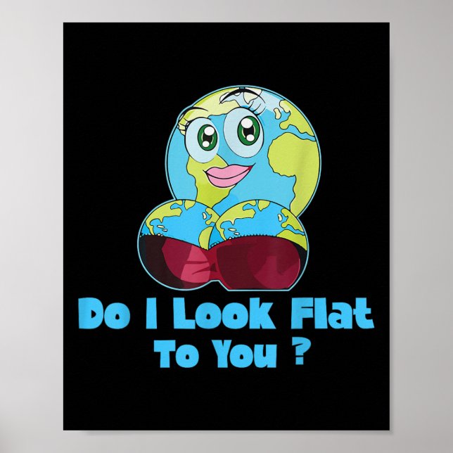 Do I Look Flat To You Earth Day Mother Day  Poster (Front)