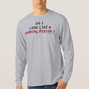 Do I Look Like a Morning Person? T-Shirt