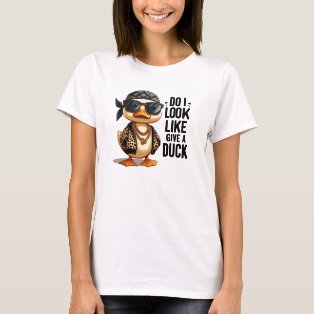 Do I Look Like Give A Duck Funny Duck T-Shirt (Front)
