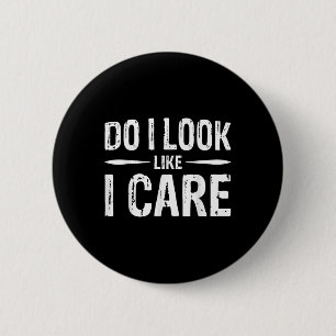 Do I Look Like I Care  6 Cm Round Badge