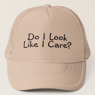 Do I Look Like I Care Trucker Hat
