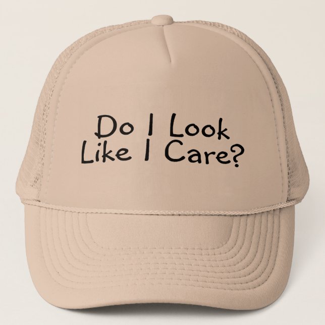 Do I Look Like I Care Trucker Hat (Front)