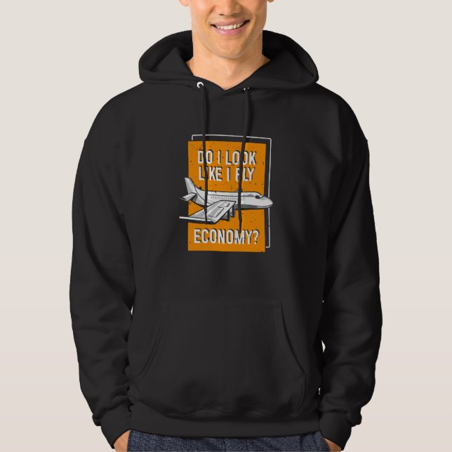 Do I Look Like I Fly Economy First Class Frequent  Hoodie (Front)