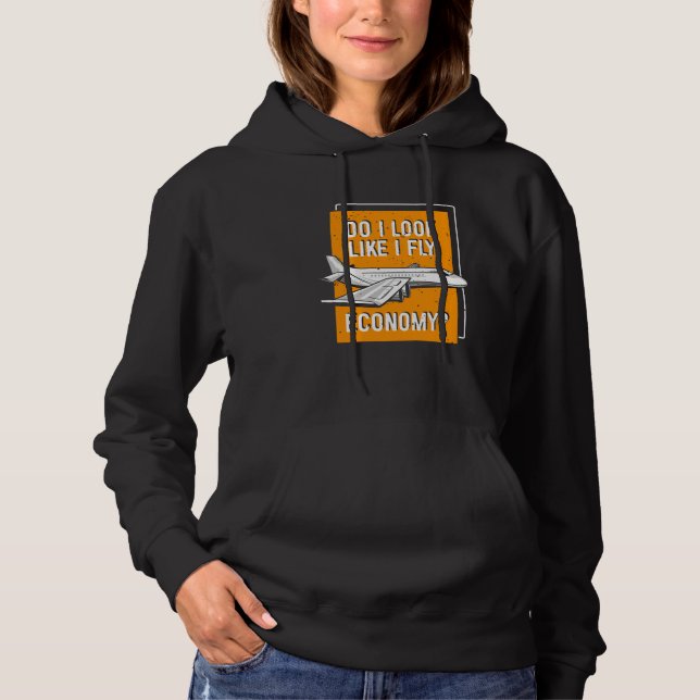 Do I Look Like I Fly Economy First Class Frequent  Hoodie (Front)