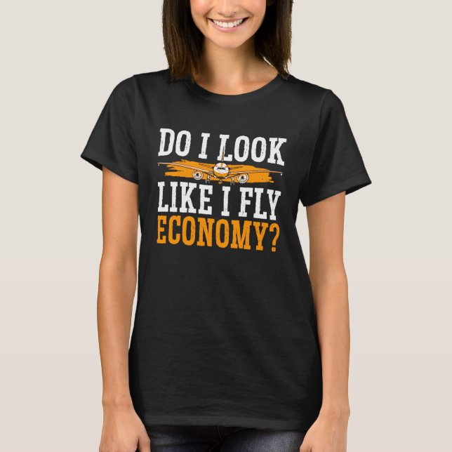 Do I Look Like I Fly Economy First Class Frequent  T-Shirt (Front)