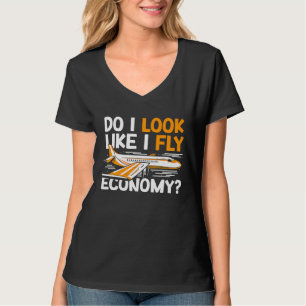 Do I Look Like I Fly Economy First Class Frequent  T-Shirt