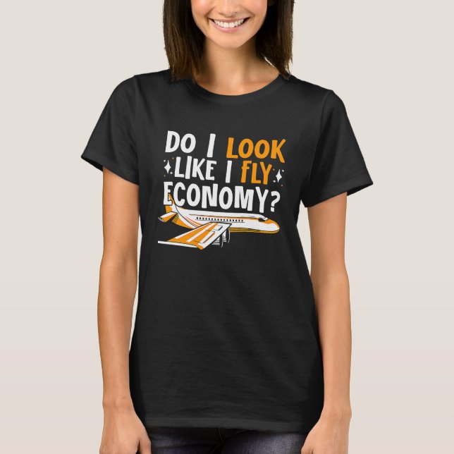 Do I Look Like I Fly Economy First Class Frequent  T-Shirt (Front)