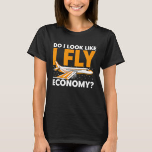 Do I Look Like I Fly Economy First Class Frequent  T-Shirt