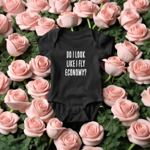 Do I Look Like I Fly Economy Funny Aviation Quote Baby Bodysuit