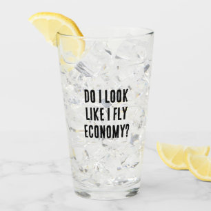 Do I Look Like I Fly Economy Funny Aviation Quote Glass