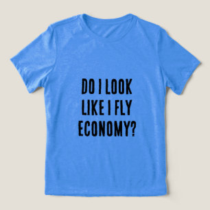 Do I Look Like I Fly Economy Funny Aviation Quote Tri-Blend Shirt