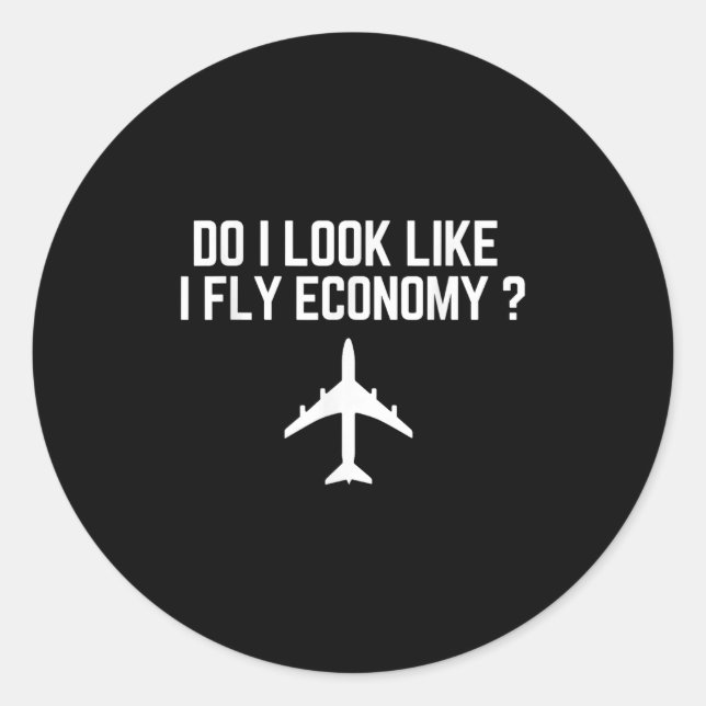 Do I Look Like I Fly Economy _ Funny First Cl Trav Classic Round Sticker (Front)