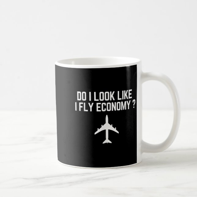 Do I Look Like I Fly Economy _ Funny First Cl Trav Coffee Mug (Right)