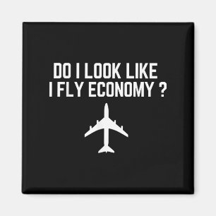 Do I Look Like I Fly Economy _ Funny First Cl Trav Magnet