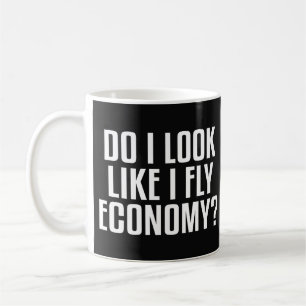 Do I Look Like I Fly Economy Traveller Funny Quote Coffee Mug