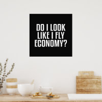 Do I Look Like I Fly Economy Traveller Funny Quote