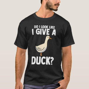 do I look like I give a duck Ducks Duck 1 T-Shirt