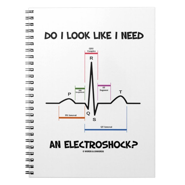 Do I Look Like I Need An Electroshock? EKG ECG Spiral Notebook (Front)