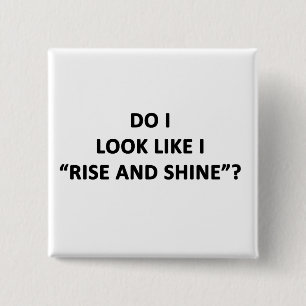 Do I Look Like I Rise and Shine? 15 Cm Square Badge